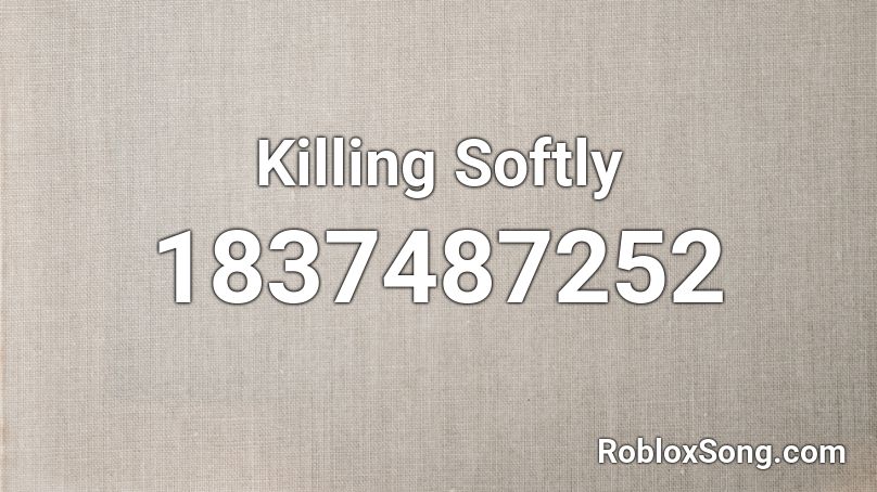 Killing Softly Roblox ID