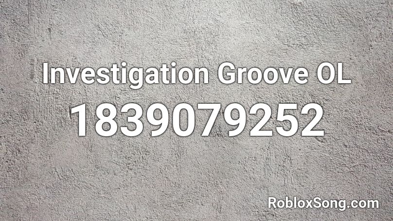 Investigation Groove OL Roblox ID