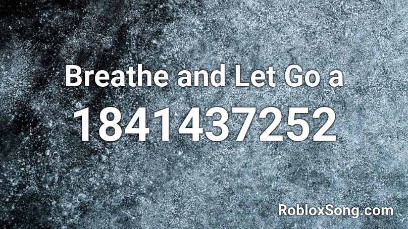 Breathe and Let Go a Roblox ID