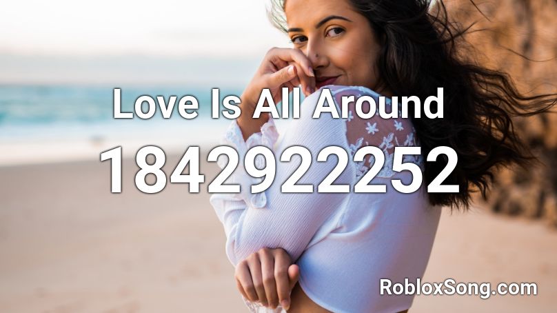 Love Is All Around Roblox ID