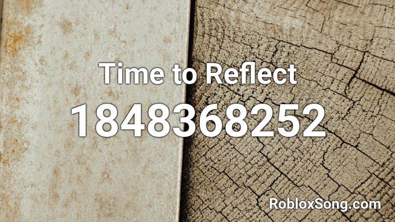 Time to Reflect Roblox ID