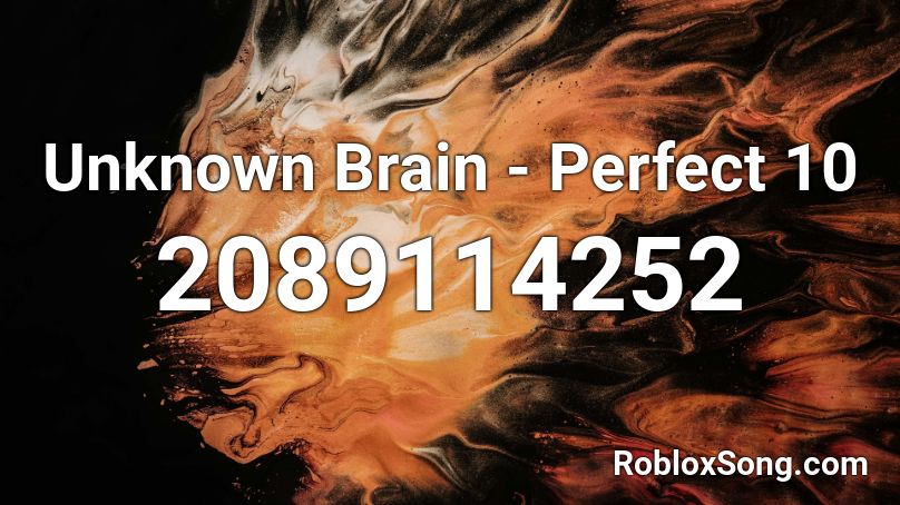 Unknown Brain - Perfect 10  Roblox ID