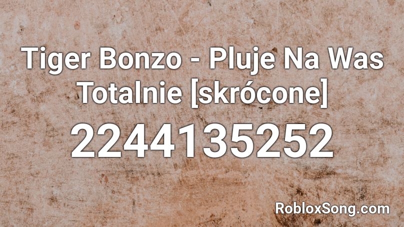 Tiger Bonzo - Pluje Na Was Totalnie [skrócone] Roblox ID