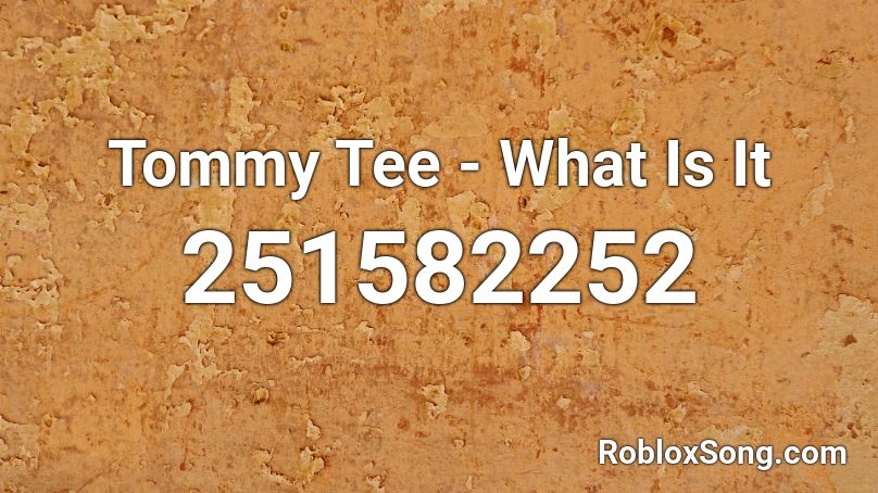 Tommy Tee - What Is It Roblox ID