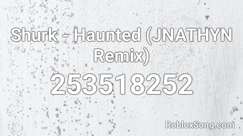 Shurk - Haunted (JNATHYN Remix) Roblox ID