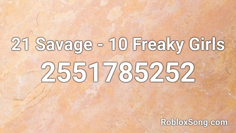 21 Savage - 10 Freaky Girls Roblox ID