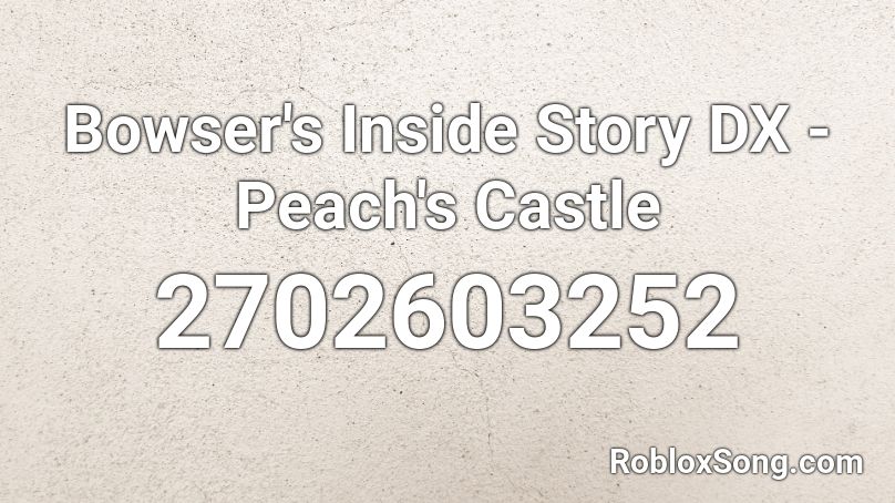 Bowser S Inside Story Dx Peach S Castle Roblox Id Roblox Music Codes - castle story roblox