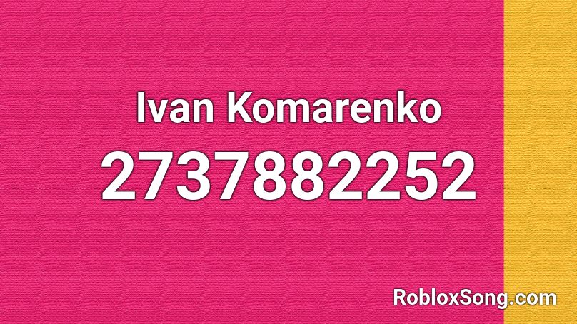 Ivan Komarenko Roblox ID