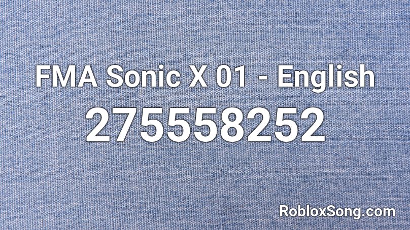 FMA Sonic X 01 - English Roblox ID
