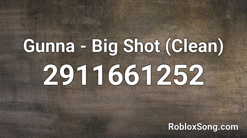 Gunna - Big Shot (Clean) Roblox ID