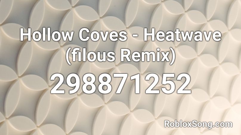 Hollow Coves - Heatwave (filous Remix) Roblox ID