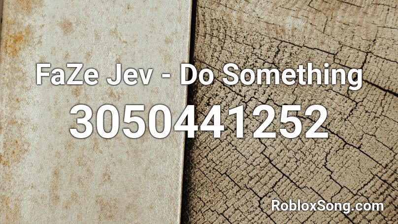 FaZe Jev - Do Something Roblox ID