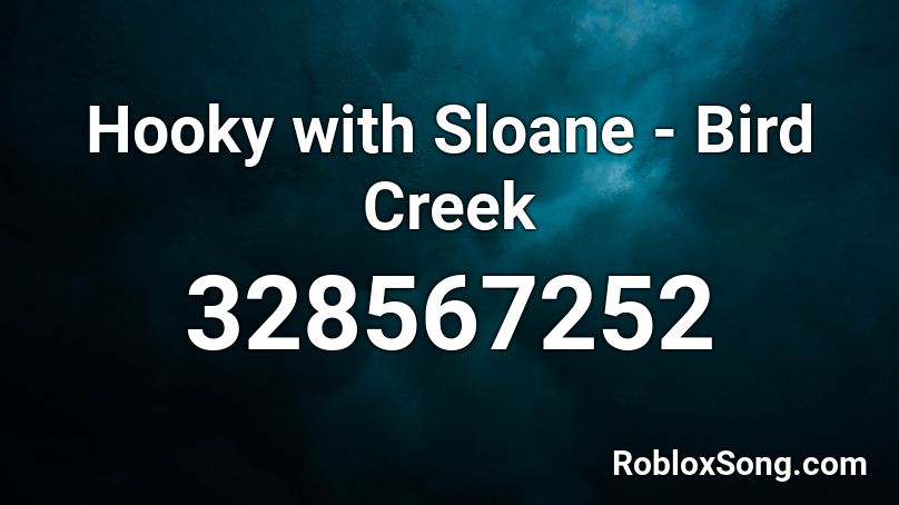Hooky with Sloane - Bird Creek Roblox ID