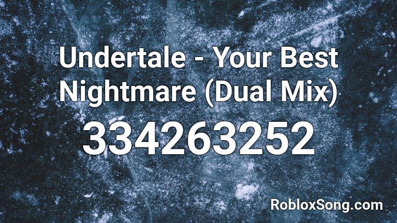 Undertale - Your Best Nightmare (Dual Mix) Roblox ID