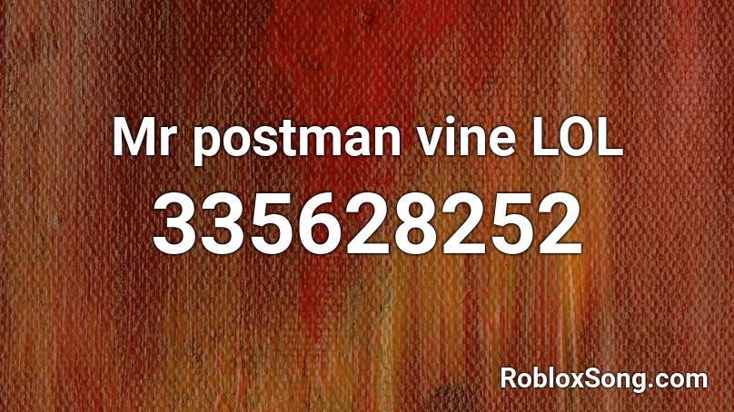 Mr postman vine LOL Roblox ID