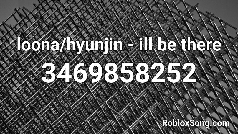 loona/hyunjin - ill be there Roblox ID