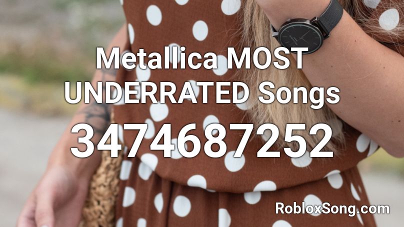 Metallica MOST UNDERRATED Songs Roblox ID