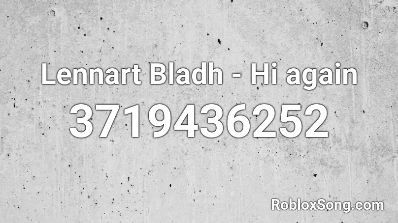 Lennart Bladh - Hi again Roblox ID