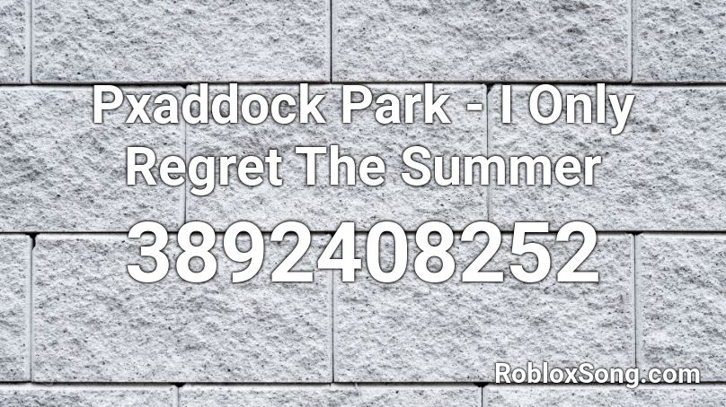 Pxaddock Park - I Only Regret The Summer Roblox ID