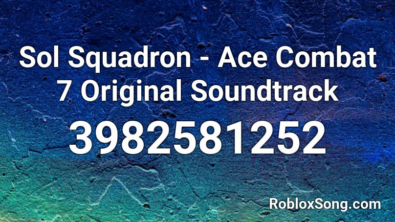 Sol Squadron - Ace Combat 7 Original Soundtrack Roblox ID