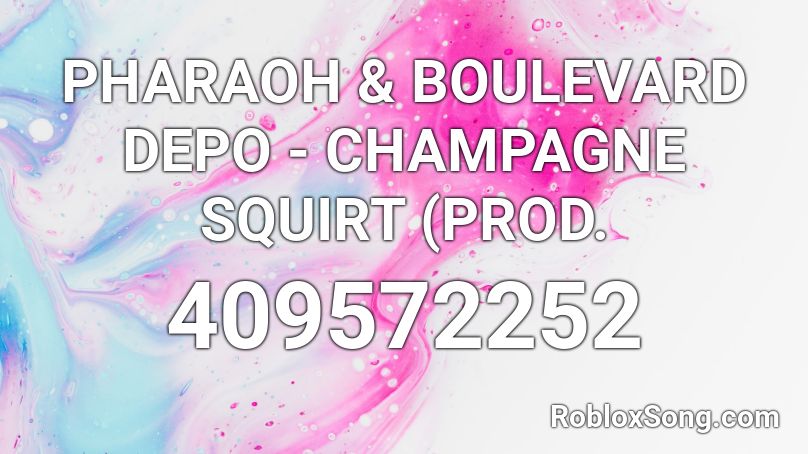 PHARAOH & BOULEVARD DEPO - CHAMPAGNE SQUIRT (PROD. Roblox ID
