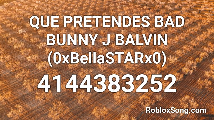 QUE PRETENDES BAD BUNNY J BALVIN (0xBellaSTARx0) Roblox ID