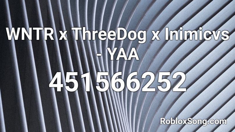 WNTR x ThreeDog x Inimicvs - YAA Roblox ID