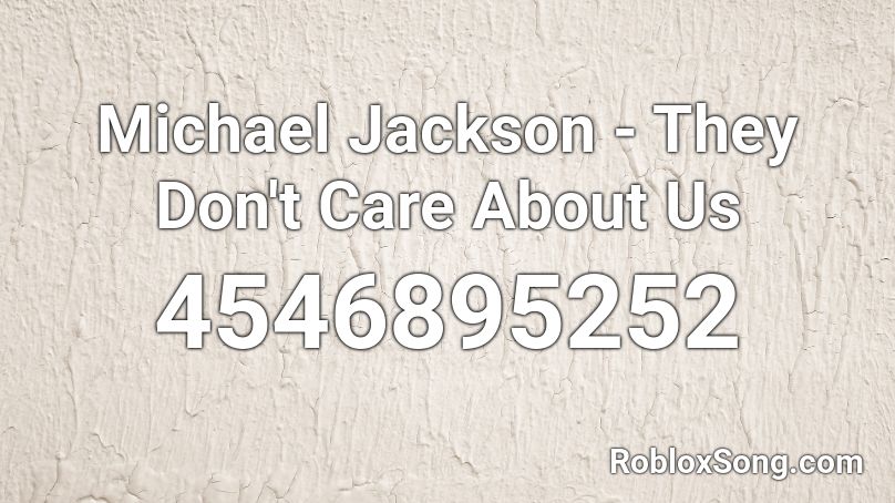 Michael Jackson They Don T Care About Us Roblox Id Roblox Music Codes - roblox michael jackson song
