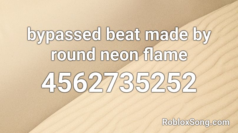 Bypassed Beat Made By Round Neon Flame Roblox Id Roblox Music Codes - bypass music roblox