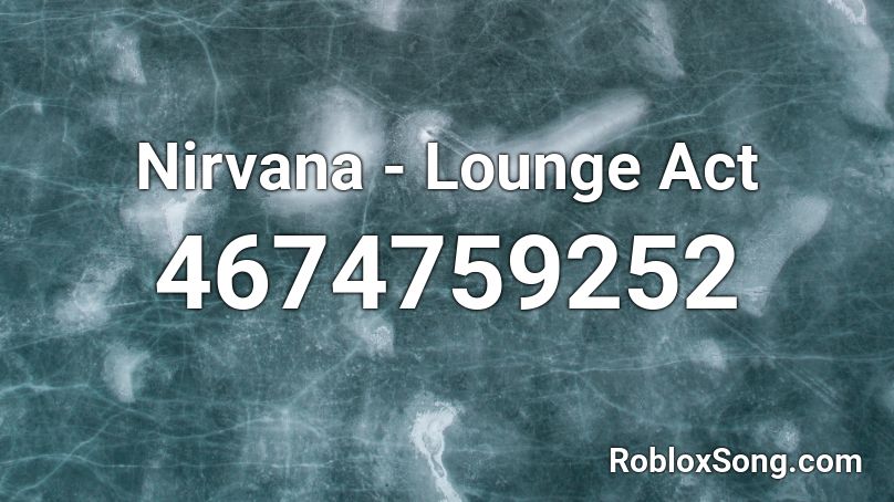 Nirvana - Lounge Act Roblox ID