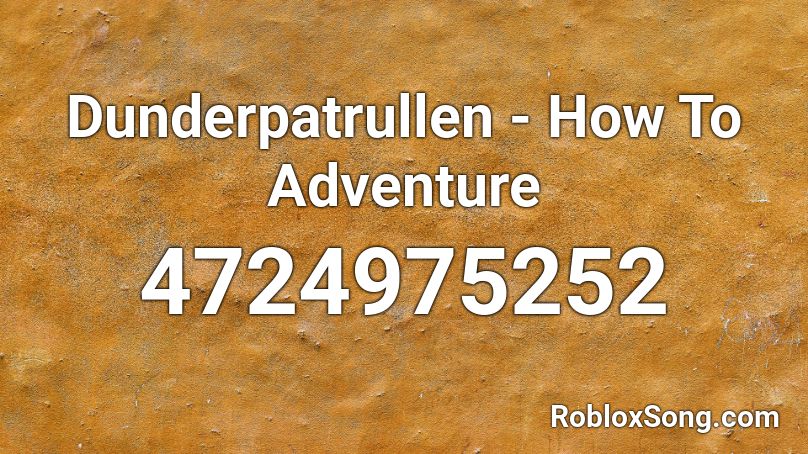 Dunderpatrullen - How To Adventure Roblox ID