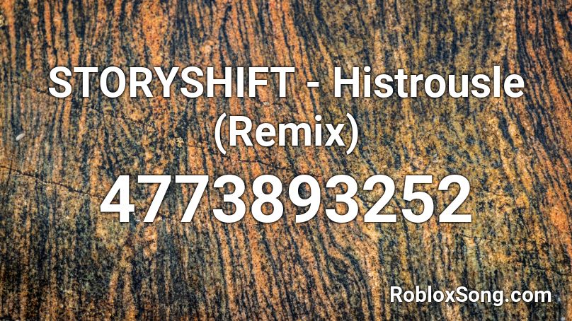 STORYSHIFT - Histrousle (Remix) Roblox ID