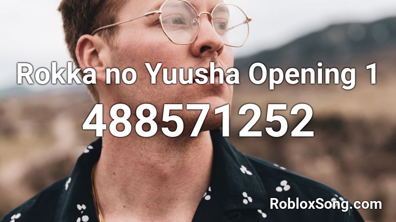 Rokka no Yuusha Opening 1  Roblox ID
