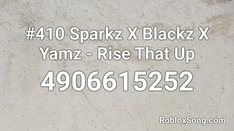 #410 Sparkz X Blackz X Yamz - Rise That Up Roblox ID