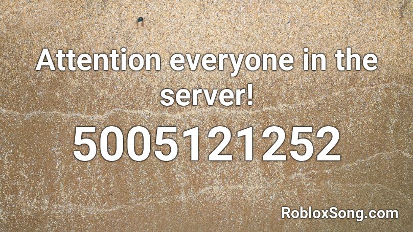 Attention Everyone In The Server Roblox Id Roblox Music Codes - attention roblox id