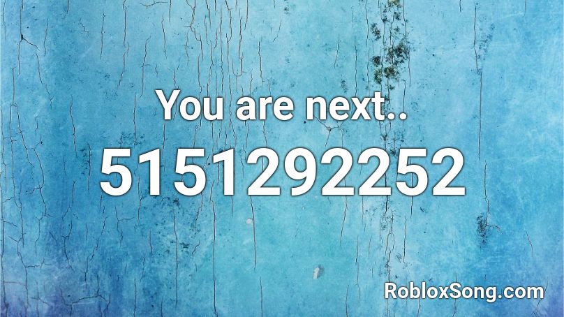 You are next.. Roblox ID