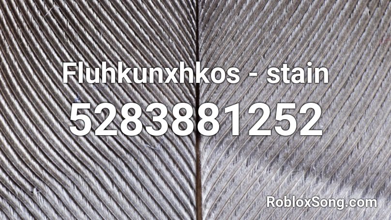 Fluhkunxhkos - stain Roblox ID