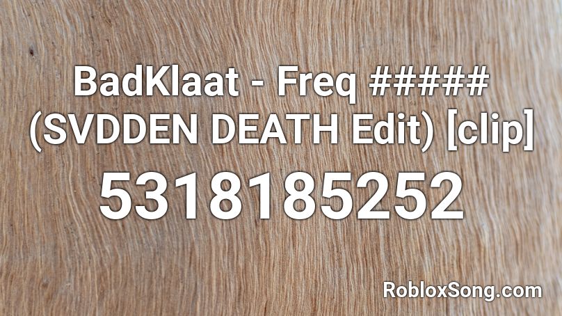 BadKlaat - Freq ##### (SVDDEN DEATH Edit) [clip] Roblox ID