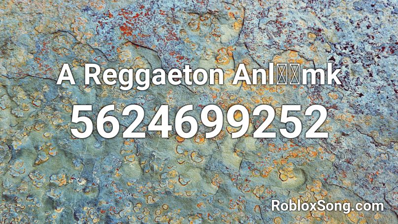 A Reggaeton Anl💎💎mk Roblox ID