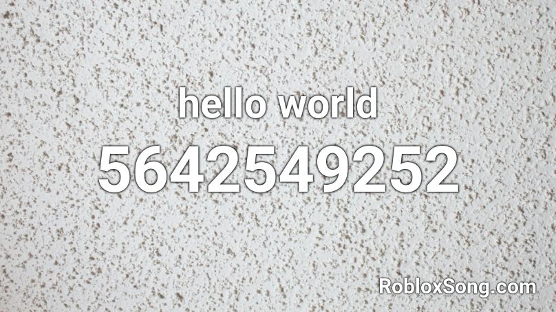 Hello World Roblox Id Roblox Music Codes - hello world song roblox id