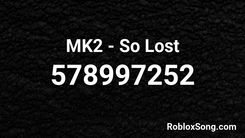 MK2 - So Lost Roblox ID