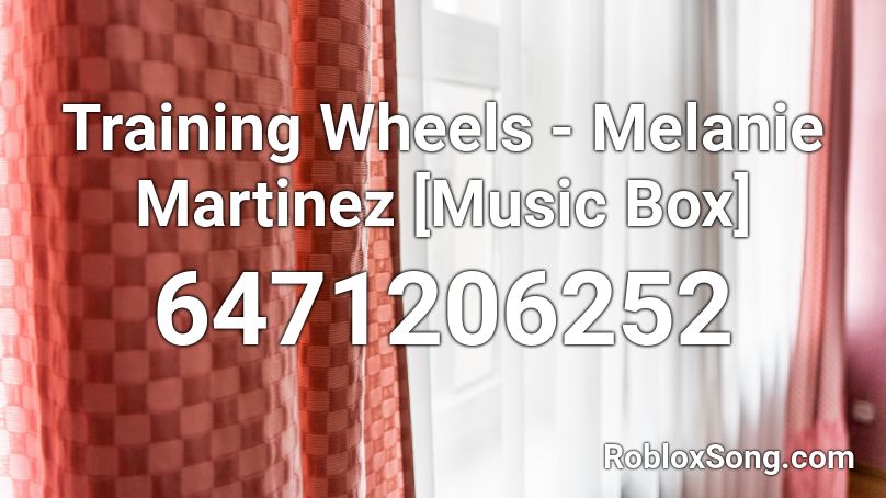 Training Wheels Melanie Martinez Music Box Roblox Id Roblox Music Codes - sippy cup roblox id