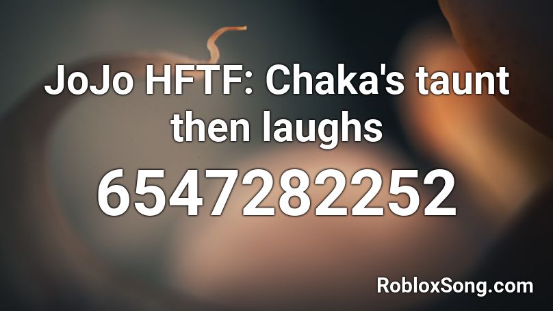 JoJo HFTF: Chaka's taunt then laughs Roblox ID