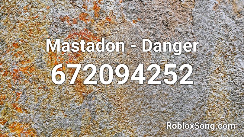 Mastadon - Danger Roblox ID