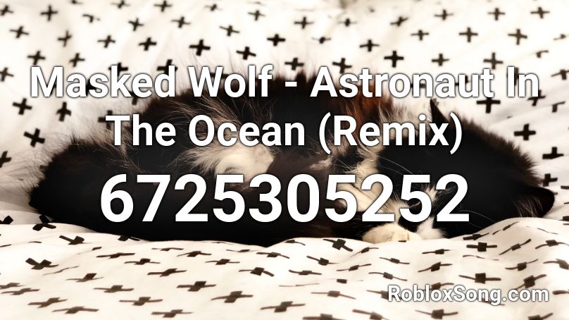 Masked Wolf Astronaut In The Ocean Remix Roblox Id Roblox Music Codes - astronaut in the ocean roblox id code 2021