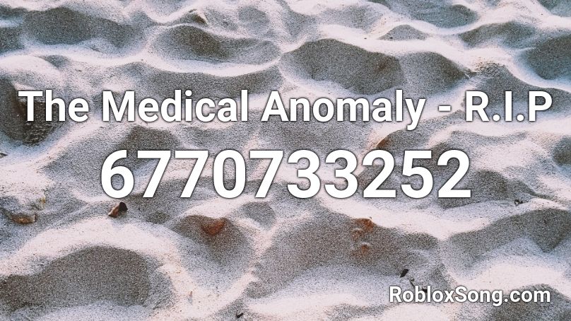 The Medical Anomaly R I P Roblox Id Roblox Music Codes - anomaly roblox id