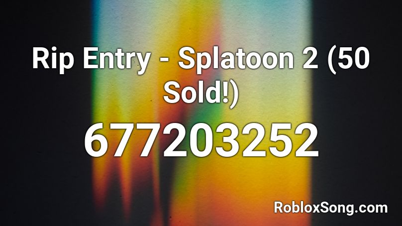 Rip Entry - Splatoon 2 (50 Sold!) Roblox ID