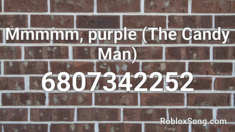 Mmmmm, purple (The Candy Man) Roblox ID