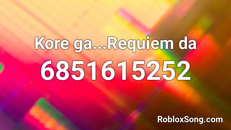 Kore ga...Requiem da Roblox ID