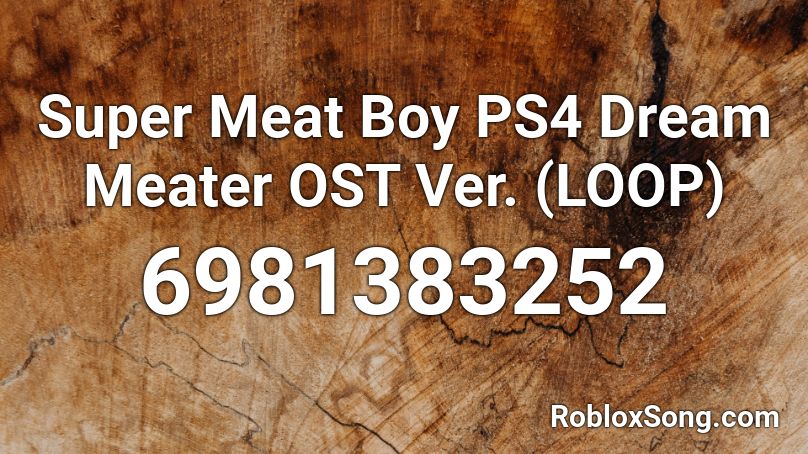 Super Meat Boy PS4 Dream Meater OST Ver. (LOOP) Roblox ID